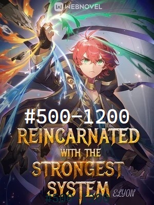 Reincarnated With The Strongest System #500-1200