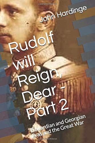 Rudolf Will Reign, Dear - Part 2: Edwardian and Georgian Eras and the Great War